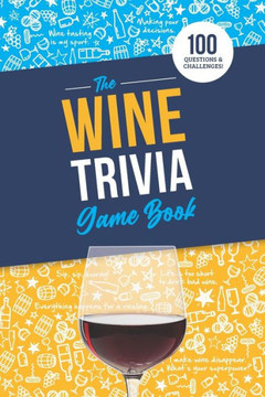 The Wine Trivia Game Book: 100 Questions To Test Your Wine Knowledge!