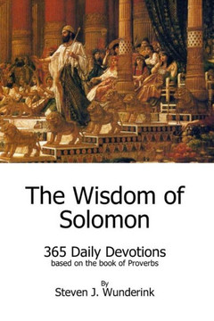 The Wisdom of Solomon: 365 Daily Devotions based on the book of Proverbs The Wisdom of Solomon: 365 Daily Devotions based on the book of Proverbs