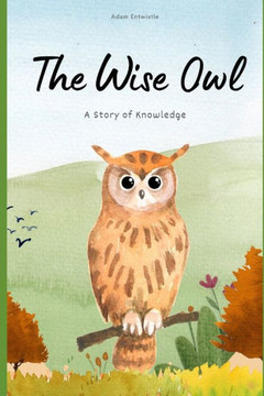 The Wise Owl: A Story of Knowledge
