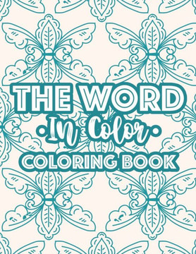 The Word In Color Coloring Book: Bible Verse Coloring Book For Christian Women, Calming Coloring Pages With Inspirational Words and Stress Relieving D