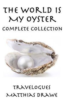The World Is My Oyster - Complete Collection: Travelogues
