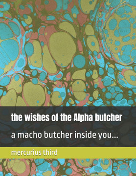 The woshes of the Alpha butcher: a macho butcher inside you...
