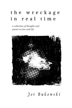 The Wreckage in Real Time: A collection of thoughts and poems on love and life