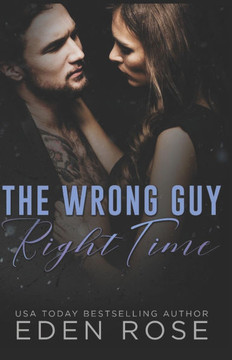 The Wrong Guy Right Time: A Best Friend's Brother Romance
