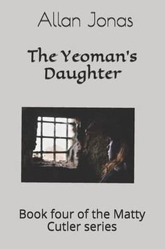 The Yeoman's Daughter: Book four of the Matty Cutler series