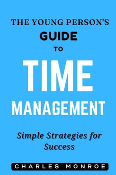 The Young Person's Guide to Time Management: Simple Strategies for Success