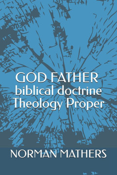 THEOLOGY PROPER biblical doctrine God The Father