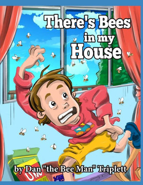 There's Bees in my House: by Dan the Bee Man Triplett