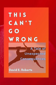 This Can't Go Wrong: A Tale of Unexpected Consequences