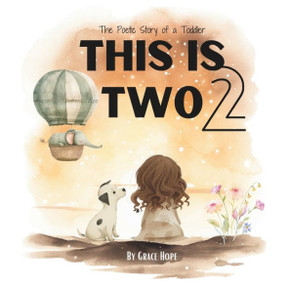 This Is Two: The Poetic Story of a Toddler: 2 year old