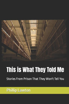 This is What They Told Me: Stories From Prison That They Won't Tell You