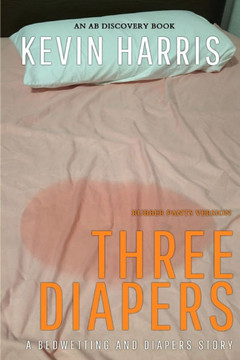 Three Diapers (Rubber Pants Version): An ABDL/Bedwetting book Three Diapers (Rubber Pants Version): An ABDL/Bedwetting book