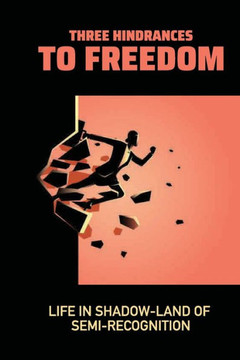 Three Hindrances To Freedom: Life In Shadow-Land Of Semi-Recognition: Curiosity Meaning