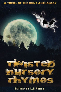 Thrill of the Hunt: Twisted Nursery Rhymes: A Thrill of the Hunt Anthology