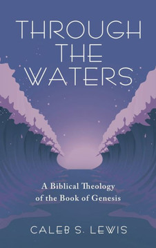 Through the Waters: A Biblical Theology of the Book of Genesis