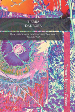 Tierra Daurora: Una historia de Trauma y Resiliencia Tierra Daurora: Una historia de Trauma y Resiliencia
