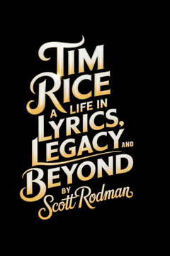 Tim Rice: A Life in Lyrics, Legacy, and Beyond