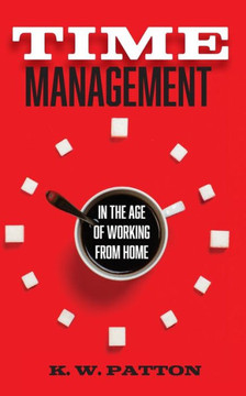 Time Management: In the Work from Home and Hybrid Era