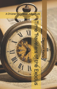 Time Travelers of the Exodus: A Children's Christian Adventure