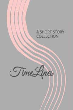 TimeLines: A Short Story Collection