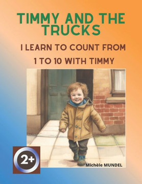 Timmy and the trucks: I learn to count from 1 to 10 with Timmy