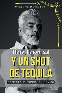 Tinta, limón, sal y un shot de tequila.: Poemas que escribí en México.