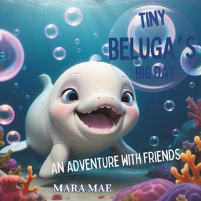 Tiny Beluga's Big Day: An Adventure with Friends