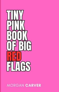 Tiny Pink Book of Big Red Flags: Relationships Part 2