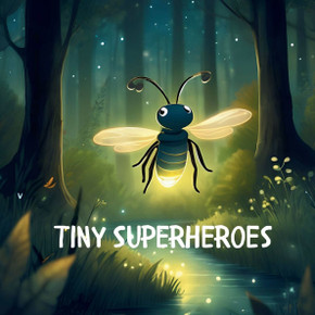 Tiny Superheroes: ""Discover the Power of Nature's Tiny Heroes: A Rhyming Kids' Book on Teamwork, Kindness, and Making a Big Difference