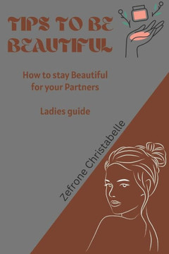 Tips to be Beautiful: How to stay amazing and attractive for your partners