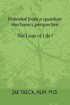 Title: 'Potential from a quantum mechanics perspective ' Sub-title: ' The Leap of Life ! '