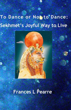 To Dance or Not to Dance: Sekhmet's Joyful Way to Live