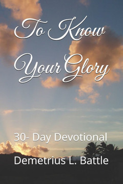To Know Your Glory: 30- Days Devotional