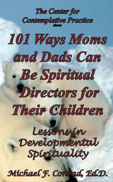 101 Ways Moms And Dads Can Be Spiritual Director For Their Children: Lessons In Developmental Spirituality (A Lay Cistercian Lectio Divina Series)