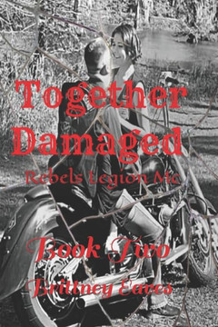 Together Damaged: Book 2: Rebels Legion Mc Series