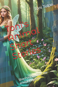 Toni's Animal Short Stories: Short stories from the animal kingdom