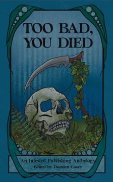 Too Bad You Died: An Infested Publishing Anthology
