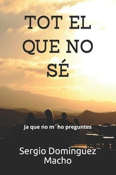 Tot el que no sé: Ja que no m´ho preguntes