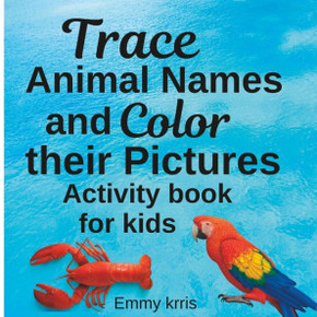 Trace Animal Names and Color their Pictures: Activity Book for Kids