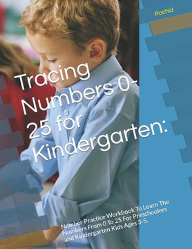 Tracing Numbers 0-25 for Kindergarten: : Number Practice Workbook To Learn The Numbers From 0 To 25 For Preschoolers and Kindergarten Kids Ages 3-5.