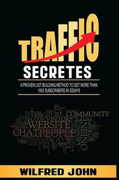 Traffic Secretes: A Proven List Building Method to Get More Than 1000 Subscribers in 30days