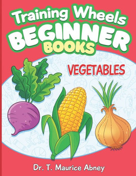 Training Wheels Beginner Books: Vegetables