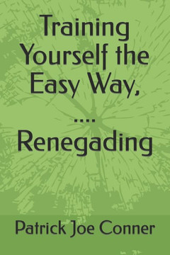 Training Yourself the Easy Way, .... Renegading