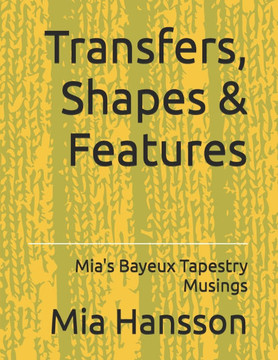 Transfers, Shapes & Features: Mia's Bayeux Tapestry Musings