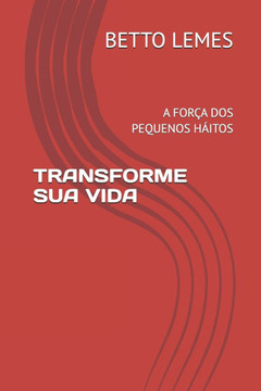 Transforme Sua Vida: A Força DOS Pequenos Háitos