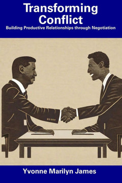 Transforming Conflict: Building Productive Relationships through Negotiation