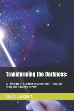 Transforming the Darkness: A Template of Building Relationships THROUGH Story and Raising Literacy