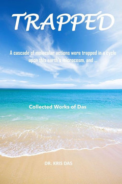 Trapped: A cascade of molecular actions trapped in a cycle upon this earth's microcosm, and ...