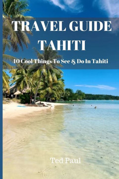 Travel Guide Tahiti 2023: 40 Cool Things To See & Do In Tahiti