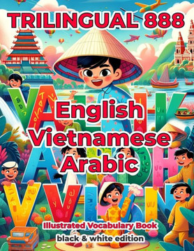Trilingual 888 English Vietnamese Arabic Illustrated Vocabulary Book: Help your child become multilingual with efficiency